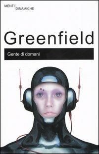 Gente di domani. Come la tecnologia del ventunesimo secolo sta cambiando il nostro modo di pensare e di sentire - Susan Greenfield - copertina