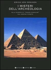 I misteri dell'archeologia. Alla ricerca di «tracce cosmiche» sul nostro pianeta - copertina