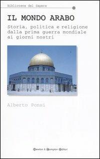 Il mondo arabo. Storia, politica e religione dalla prima guerra mondiale ai giorni nostri - Alberto Ponsi - 3