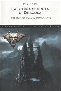 La storia segreta di Dracula. I misteri di Vlad l'impalatore - M. J. Trow - copertina