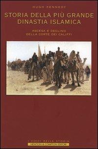 Storia della più grande dinastia islamica. Ascesa e declino della corte dei califfi - Hugh Kennedy - copertina