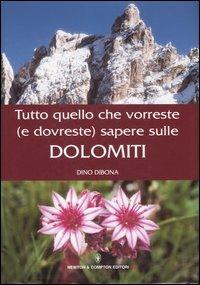 Tutto quello che vorreste (e dovreste) sapere sulle Dolomiti - Dino Dibona - copertina