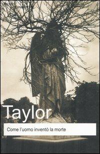 Come l'uomo inventò la morte - Timothy Taylor - copertina