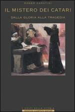 Il mistero dei catari. Dalla gloria alla tragedia