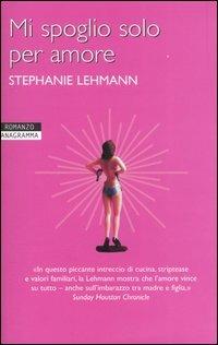 Mi spoglio solo per amore - Stephanie Lehmann - copertina