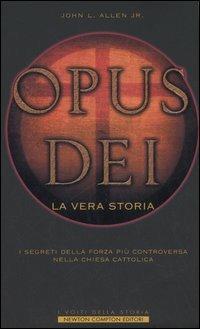 Opus Dei. La vera storia. I segreti della forza più controversa nella Chiesa Cattolica - John L. jr. Allen - copertina