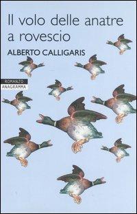 Il volo delle anatre a rovescio - Alberto Calligaris - copertina