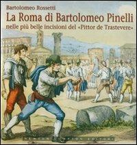 La Roma di Bartolomeo Pinelli nelle più belle incisioni del «Pittor de Trastevere». Ediz. illustrata - Bartolomeo Rossetti - copertina