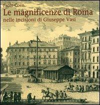 Le magnificenze di Roma nelle incisioni di Giuseppe Vasi. Ediz. illustrata - Paolo Coen - copertina
