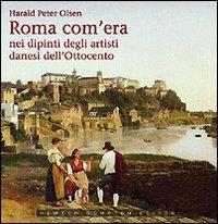 Roma com'era nei dipinti degli artisti danesi dell'Ottocento. Ediz. illustrata - Harald P. Olsen - copertina