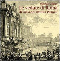 Le vedute di Roma di Giovanni Battista Piranesi. Ediz. illustrata - Maurizio Marini - copertina