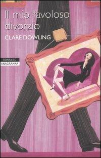 Il mio favoloso divorzio - Clare Dowling - copertina