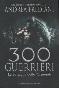 300 guerrieri. La battaglia delle Termopili - Andrea Frediani - copertina