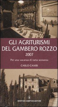 Gli agriturismi del Gambero Rozzo 2007. Per una vacanza di tutta sostanza - Carlo Cambi - copertina