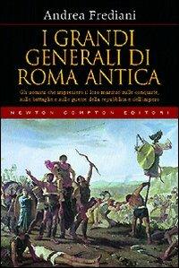 I grandi generali di Roma antica - Andrea Frediani - copertina