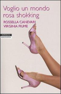 Voglio un mondo rosa shokking - Rossella Canevari,Virginia Fiume - copertina
