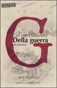 Karl von Clausewitz. Della guerra. Una biografia - Hew Strachan - copertina