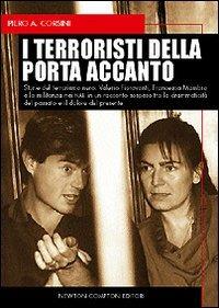 I terroristi della porta accanto. Storie del terrorismo nero: Valerio Fioravanti e Francesca Mambro, dalla militanza nei NAR all'ergastolo per la strage di Bologna - Piero A. Corsini - copertina