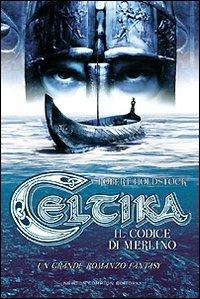 Celtika. Il codice di Merlino - Robert Holdstock - copertina