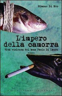 L' impero della camorra. Vita violenta del boss Paolo Di Lauro - Simone Di Meo - copertina
