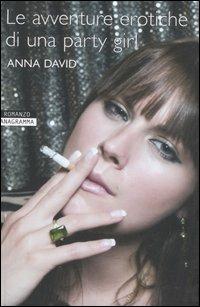Le avventure erotiche di una party girl - Anna David - copertina