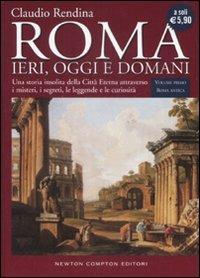Roma. Ieri, oggi e domani. Vol. 1: Roma antica. - Claudio Rendina - copertina