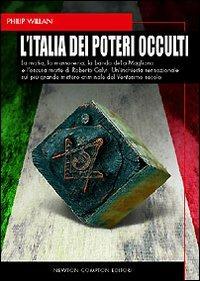 L' Italia dei poteri occulti. La mafia, la massoneria, la banda della Magliana e l'oscura morte di Roberto Calvi... - Philip Willan - copertina