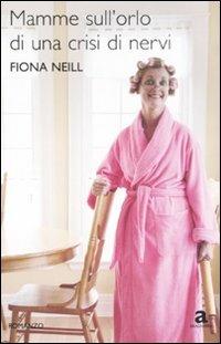 Mamme sull'orlo di una crisi di nervi - Fiona Neill - copertina