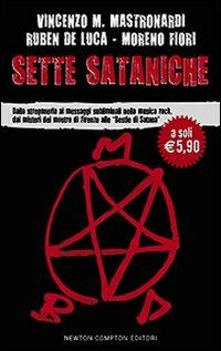 Sette sataniche. Dalla stregoneria ai messaggi subliminali nella musica rock, dai misteri del mostro di Firenze alle «Bestie di Satana» - Vincenzo Maria Mastronardi,Ruben De Luca,Moreno Fiori - copertina