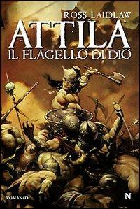 Attila. Il flagello di Dio - Ross Laidlaw - copertina