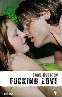 Fucking Love - Chad Kultgen - copertina