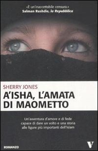 A'isha, l'amata di Maometto - Sherry Jones - 2