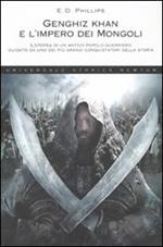 Genghiz Khan e l'impero dei mongoli. L'epopea di un antico popolo guerriero guidato da uno dei più grandi conquistatori della storia