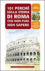 101 perché sulla storia di Roma che non puoi non sapere