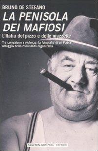 La penisola dei mafiosi. L'Italia del pizzo e delle mazzette. Tra corruzione e violenza, la fotografia di un Paese ostaggio della criminalità organizzata - Bruno De Stefano - copertina
