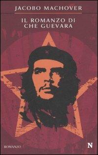 Il romanzo di Che Guevara - Jacobo Machover - copertina