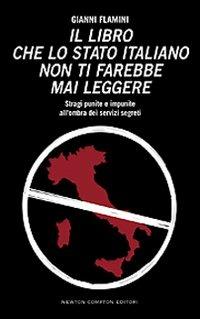 Il libro che lo Stato italiano non ti farebbe mai leggere - Gianni Flamini - copertina