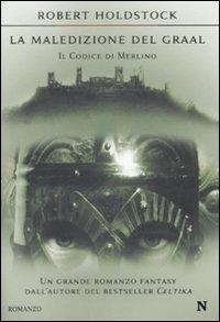 La maledizione del Graal. Il codice di Merlino - Robert Holdstock - copertina