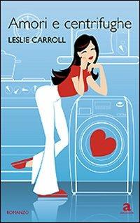 Amori e centrifughe - Leslie Carroll - copertina