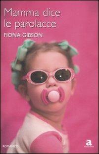 Mamma dice le parolacce - Fiona Gibson - copertina