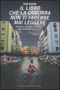 Il libro che la camorra non ti farebbe mai leggere. Ritratto di un Paese in ostaggio della criminalità organizzata - Tom Behan - copertina