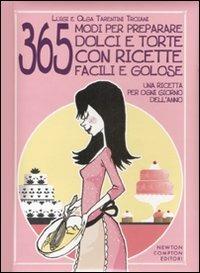 Trecentosessantacinque modi per preparare dolci e torte con ricette facili e golose. Una ricetta per ogni giorno dell'anno - Luigi Tarentini Troiani,Olga Tarentini Troiani - copertina
