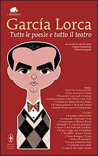Tutte le poesie e tutto il teatro. Con testo spagnolo a fronte - Federico García Lorca - copertina