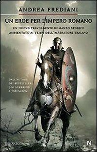 Un eroe per l'impero romano - Andrea Frediani - copertina