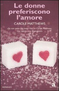 Le donne preferiscono l'amore - Carole Matthews - copertina