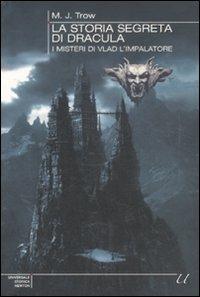 La storia segreta di Dracula. I misteri di Vlad l'impalatore - M. J. Trow - copertina