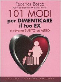 101 modi per dimenticare il tuo ex e trovarne subito un altro - Federica Bosco - copertina