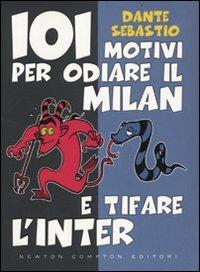 101 motivi per odiare il Milan e tifare l'Inter - Dante Sebastio - 2