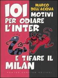 101 motivi per odiare l'Inter e tifare il Milan - Marco Dell'Acqua - copertina