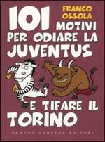 101 motivi per odiare la Juventus e tifare il Torino